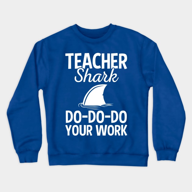 Teacher Shark Doo Doo Doo Your Homework Funny Gift Crewneck Sweatshirt by HCMGift